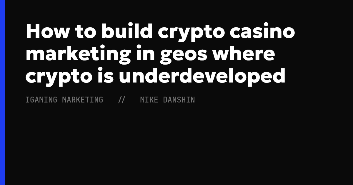 How to build crypto casino marketing in geos where crypto is underdeveloped