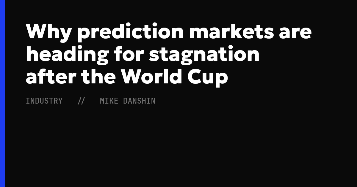 Why prediction markets are heading for stagnation after the World Cup